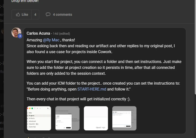 Carlos Acuna commenting on the Build Market Close Skool, teaching the room something he worked out himself: Amazing Ry Mac, thanks! Since asking back then and reading our artifact and other replies to my original post, I also found a use case for projects inside Cowork. When you start the project, you can connect a folder and then set instructions. You can add your ICM folder to the project, once created you can set the instructions to: Before doing anything, open START-HERE.md and follow it. Then every chat in that project will get initialized correctly.
