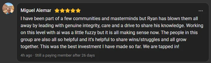 Miguel Alemar, 5 star review on the Build Market Close Skool, still a paying member after 26 days: Ryan has blown other communities and masterminds away by leading with genuine integrity, care and a drive to share his knowledge. This was the best investment I have made so far. We are tapped in!